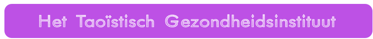 Het Taoïstisch Gezondheidsinstituut Het Taoïstisch Gezondheidsinstituut
